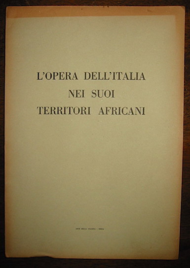   L'opera dell'Italia nei suoi territori africani s.d. (1941?) Roma Arte della Stampa